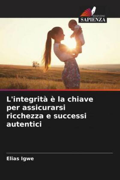 L’integrità è la chiave per assicurarsi ricchezza e successi autentici