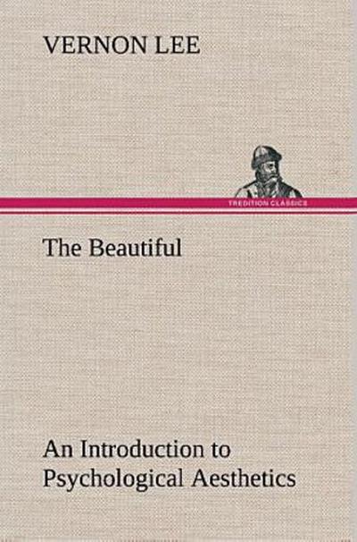 The Beautiful An Introduction to Psychological Aesthetics