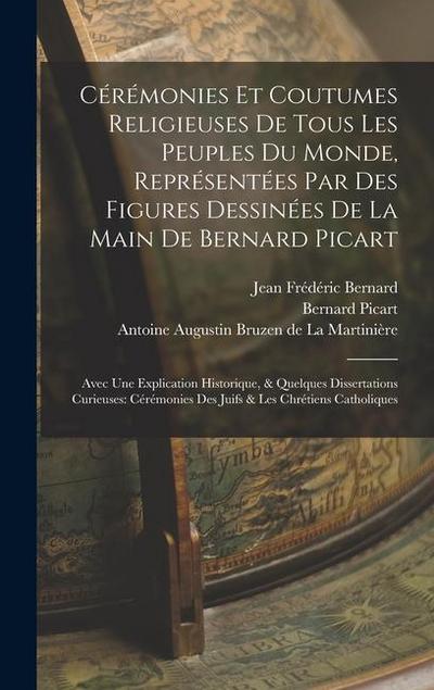 Cérémonies Et Coutumes Religieuses De Tous Les Peuples Du Monde, Représentées Par Des Figures Dessinées De La Main De Bernard Picart: Avec Une Explica