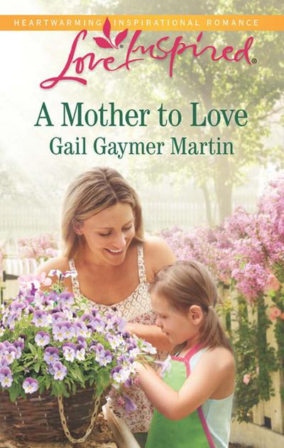 A Mother To Love (Mills & Boon Love Inspired)