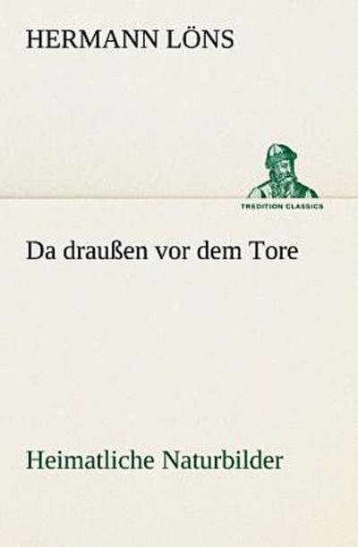 Da draußen vor dem Tore - Heimatliche Naturbilder