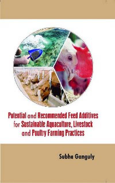 Potential and Recommended Feed Additives for Sustainable Aquaculture, Livestock and Poultry Farming Practices