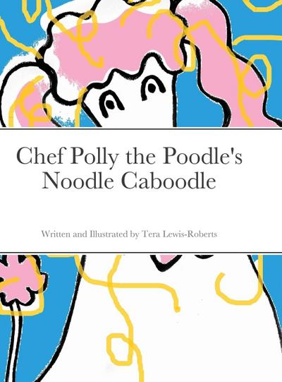 Chef Polly the Poodle’s Noodle Caboodle
