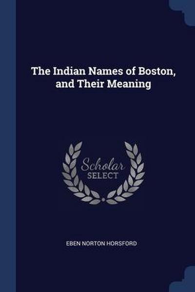 The Indian Names of Boston, and Their Meaning