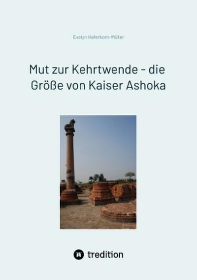 Mut zur Kehrtwende - die Größe von Kaiser Ashoka