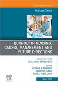 Burnout in Nursing: Causes, Management, and Future Directions, an Issue of Nursing Clinics