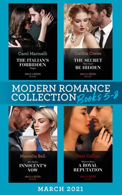 Modern Romance March 2021 Book 5-8: The Italian’s Forbidden Virgin (Those Notorious Romanos) / The Secret That Can’t Be Hidden / His Stolen Innocent’s Vow / Ways to Ruin a Royal Reputation