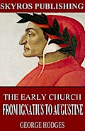 The Early Church - From Ignatius to Augustine