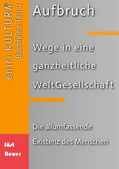 Aufbruch - Wege in eine ganzheitliche WeltGesellschaft