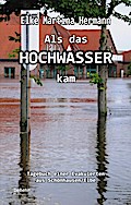 Als das Hochwasser kam - Tagebuch einer Evakuierten aus Schönhausen/Elbe