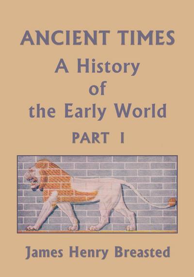 Ancient Times, A History of the Early World, Part I (Yesterday’s Classics)