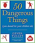 50 Dangerous Things (You Should Let Your Children Do)