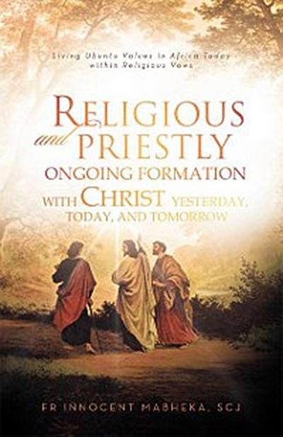 Religious and Priestly Ongoing Formation with Christ Yesterday, Today, and Tomorrow