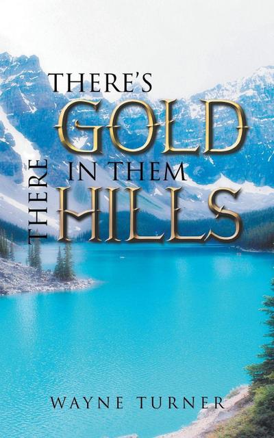 There’s Gold in Them There Hills