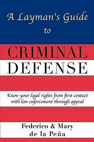 A Layman’s Guide To Criminal Defense