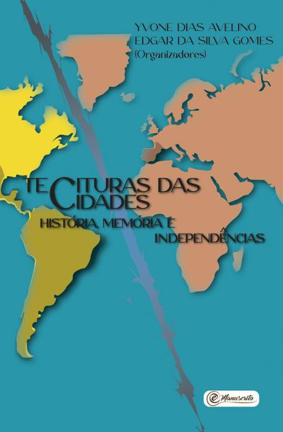 Tecituras das Cidades - História, Memória e Independências
