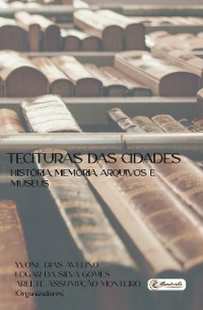 Tecituras das Cidades - História, Memória, Arquivos e Museus