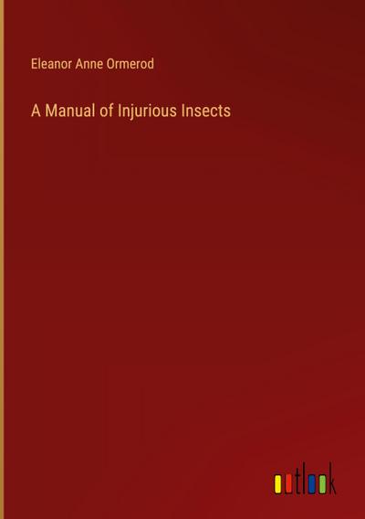 A Manual of Injurious Insects