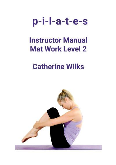 p-i-l-a-t-e-s Instructor Manual Mat Work Level 2
