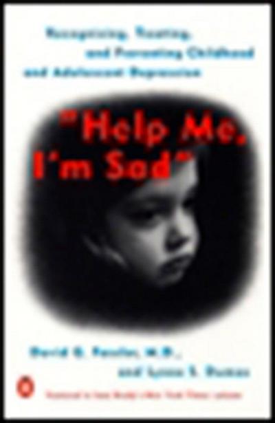 Help Me, I’m Sad: Recognizing, Treating, and Preventing Childhood and Adolescent Depression