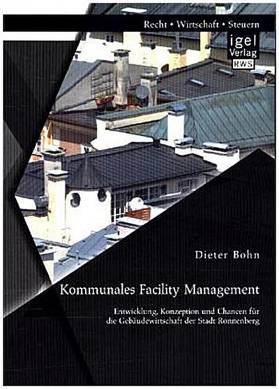 Kommunales Facility Management: Entwicklung, Konzeption und Chancen für die Gebäudewirtschaft der Stadt Ronnenberg
