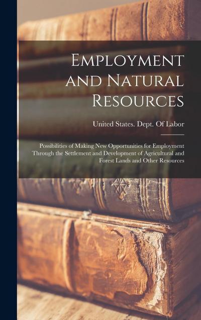 Employment and Natural Resources: Possibilities of Making New Opportunities for Employment Through the Settlement and Development of Agricultural and