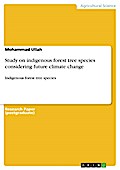 Study on indigenous forest tree species considering future climate change - Mohammad Ullah