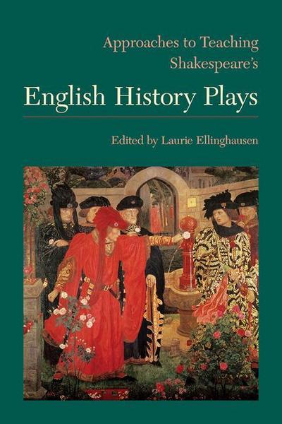 Approaches to Teaching Shakespeare’s English History Plays
