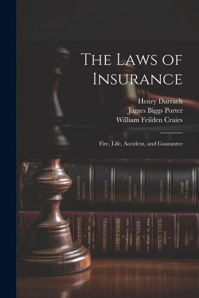 The Laws of Insurance: Fire, Life, Accident, and Guarantee