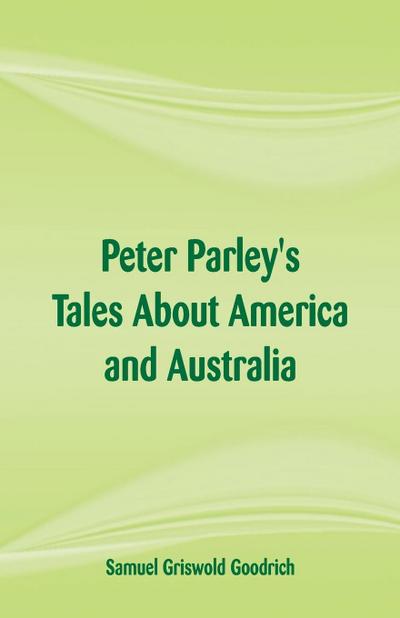 Peter Parley’s Tales About America and Australia