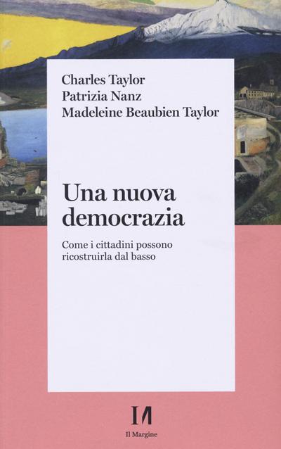 Taylor, C: Una nuova democrazia. Come i cittadini possono ri