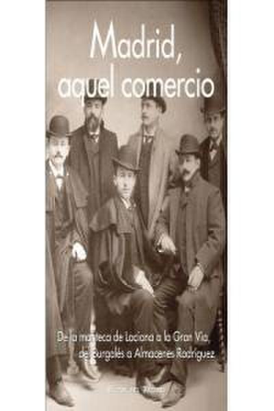 Madrid, aquel comercio : de la manteca de Laciana a la Gran Vía, del Burgalés a Almacenes Rodríguez