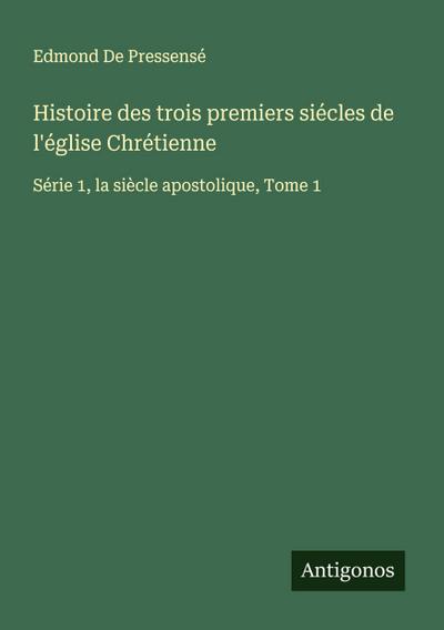 Histoire des trois premiers siécles de l’église Chrétienne