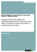 Ein Bericht über den Einfluss der Fußballweltmeisterschaft 2006 unter dem Motto "Die Welt zu Gast bei Freunden(TM)" auf Stereotype der Gäste