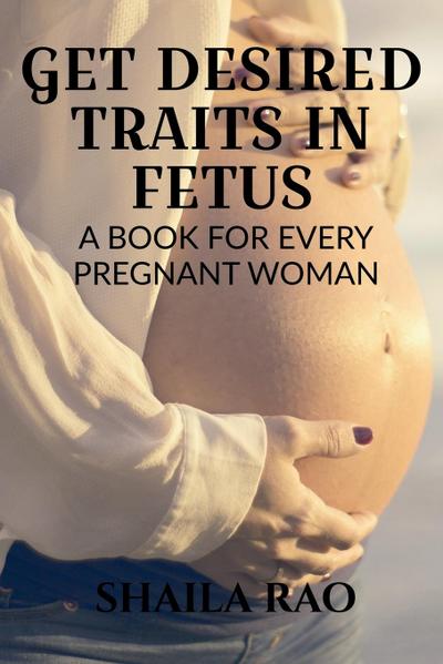 GET DESIRED TRAITS IN FETUS