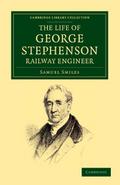 The Life of George Stephenson, Railway Engineer