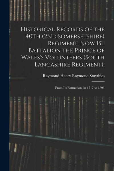 Historical Records of the 40Th (2Nd Somersetshire) Regiment, Now 1St Battalion the Prince of Wales’s Volunteers (South Lancashire Regiment).: From Its