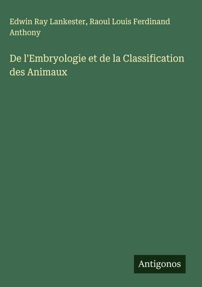 De l’Embryologie et de la Classification des Animaux