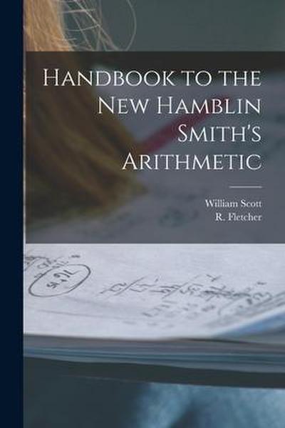Handbook to the New Hamblin Smith’s Arithmetic [microform]