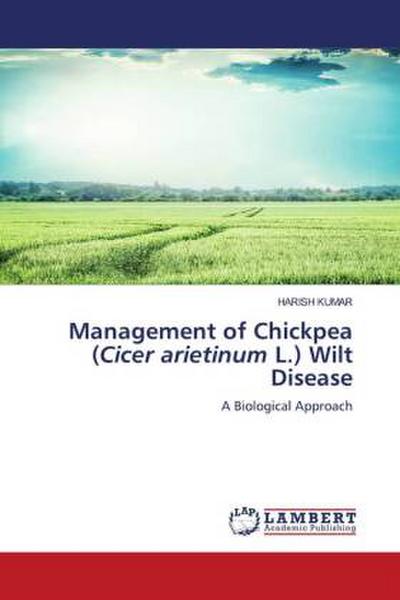 Management of Chickpea (Cicer arietinum L.) Wilt Disease