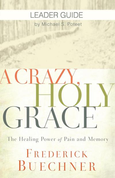 A Crazy, Holy Grace Leader Guide