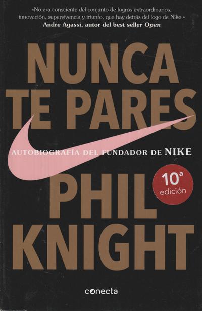 Nunca te pares : autobiografía del fundador de Nike