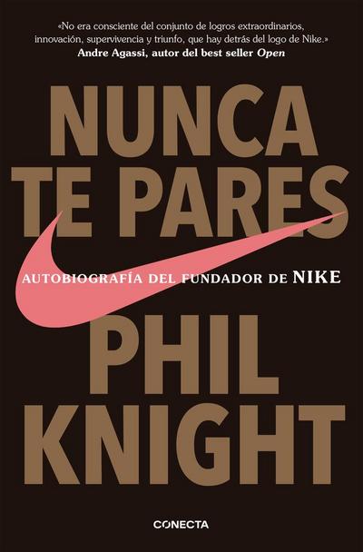 Nunca te pares : autobiografía del fundador de Nike
