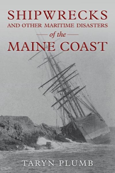 Shipwrecks and Other Maritime Disasters of the Maine Coast