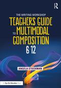The Writing Workshop Teacher’s Guide to Multimodal Composition (6-12)