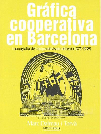 Gráfica cooperativa en Barcelona : iconografía del cooperativismo obrero, 1875-1939