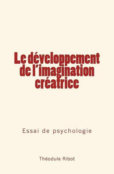 Le développement de l’imagination créatrice: Essai de psychologie