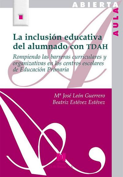 La inclusión educativa del alumnado con TDAH : rompiendo las barretas curriculares y organizativas en los centros escolares de educación primaria