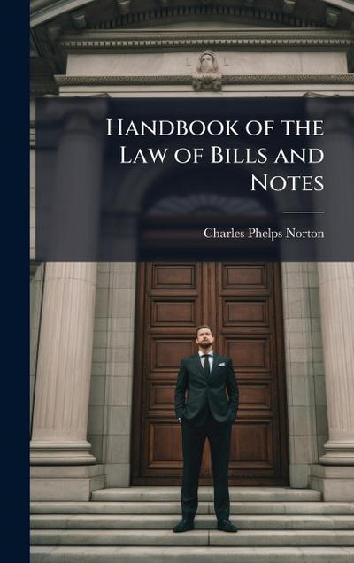 Handbook of the Law of Bills and Notes