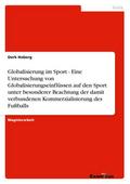 Globalisierung im Sport - Eine Untersuchung von Globalisierungseinflüssen auf den Sport unter besonderer Beachtung der damit verbundenen Kommerzialisierung des Fußballs